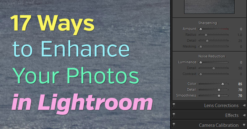 17 Ways to Enhance Your Images in Lightroom